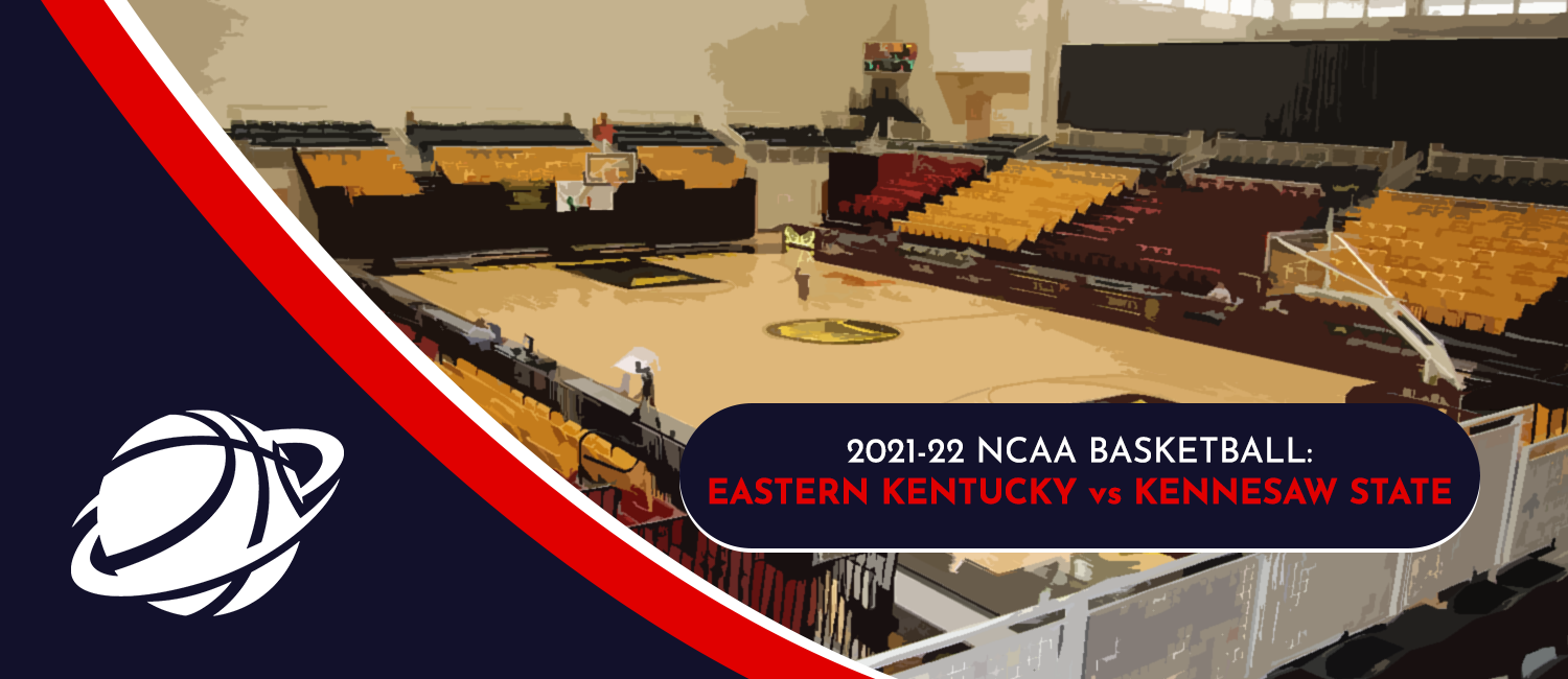 Eastern Kentucky vs. Kennesaw State NCAAB Odds and Preview - March 1st, 2022