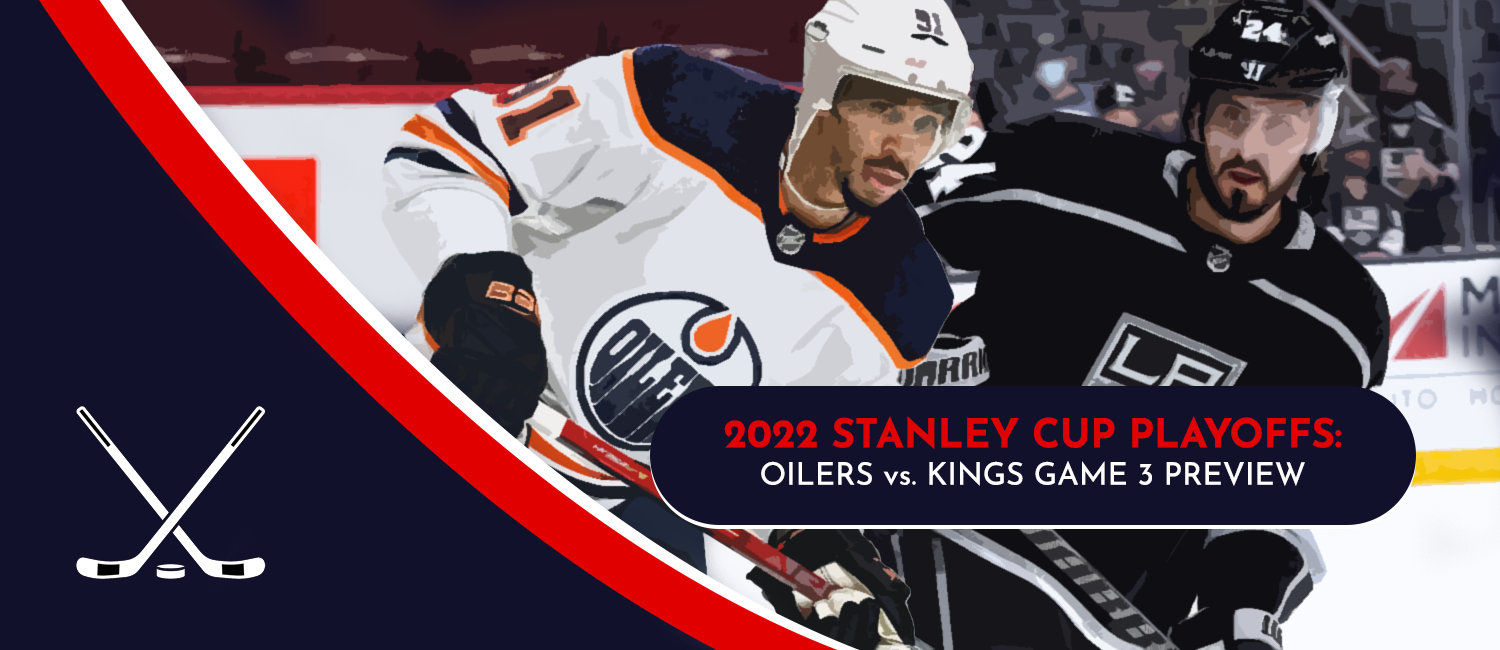 Oilers vs. Kings Game 3 Stanley Cup Playoffs Odds and Preview - May 6th, 2022