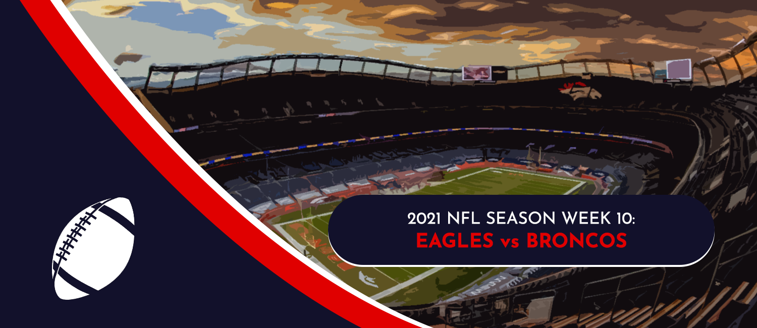 Eagles vs. Broncos 2021 NFL Week 10 Odds, Preview and Pick