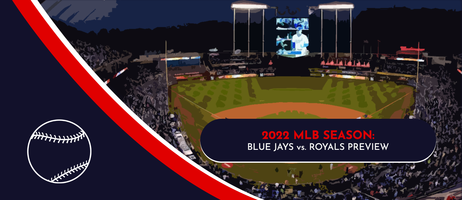 Blue Jays vs. Royals MLB Odds, Preview and Prediction – June 6th, 2022