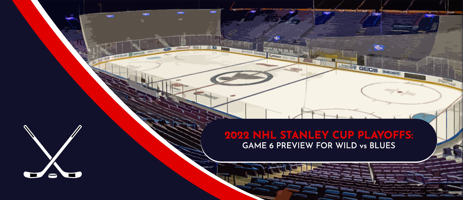 Wild vs. Blues Game 6 Stanley Cup Playoffs Odds and Preview - May 12th, 2022