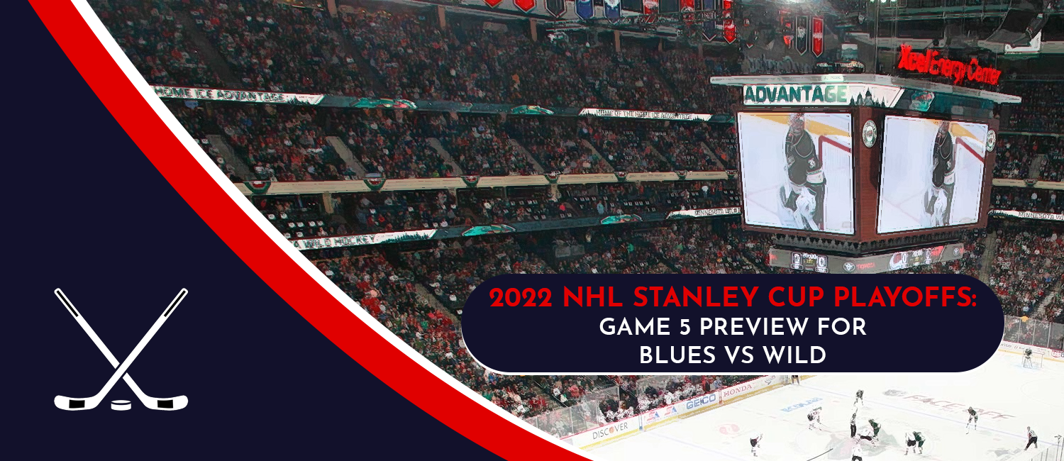 Blues vs. Wild Game 5 Stanley Cup Playoffs Odds and Preview - May 10th, 2022