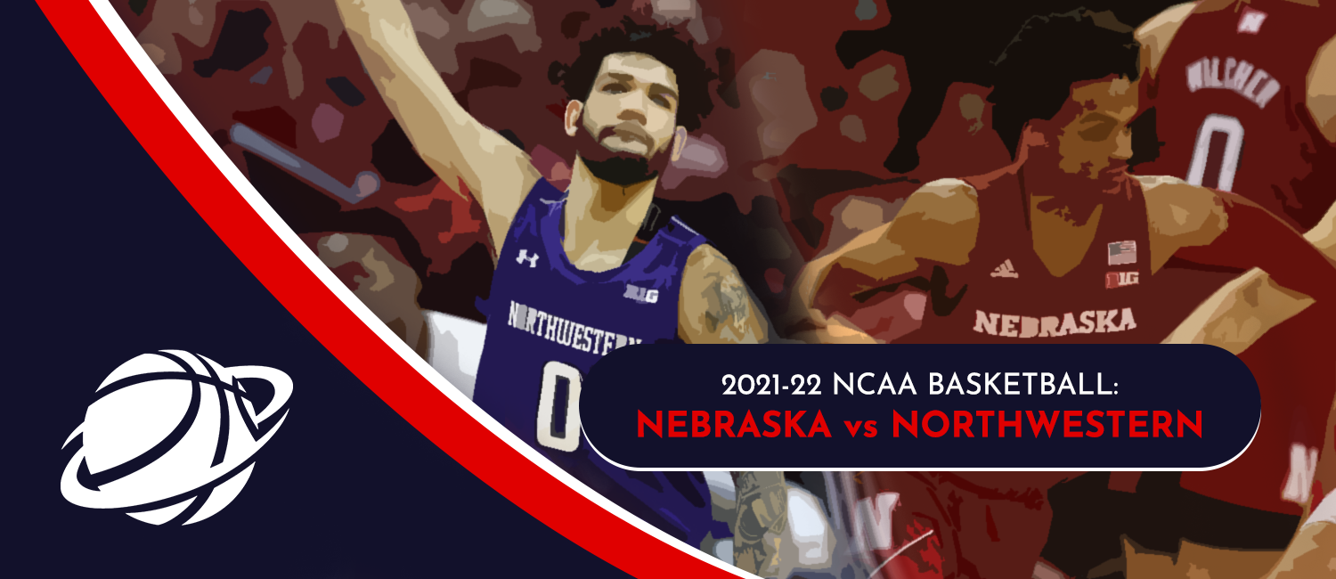Nebraska vs. Northwestern NCAAB Odds and Preview - March 9th, 2022