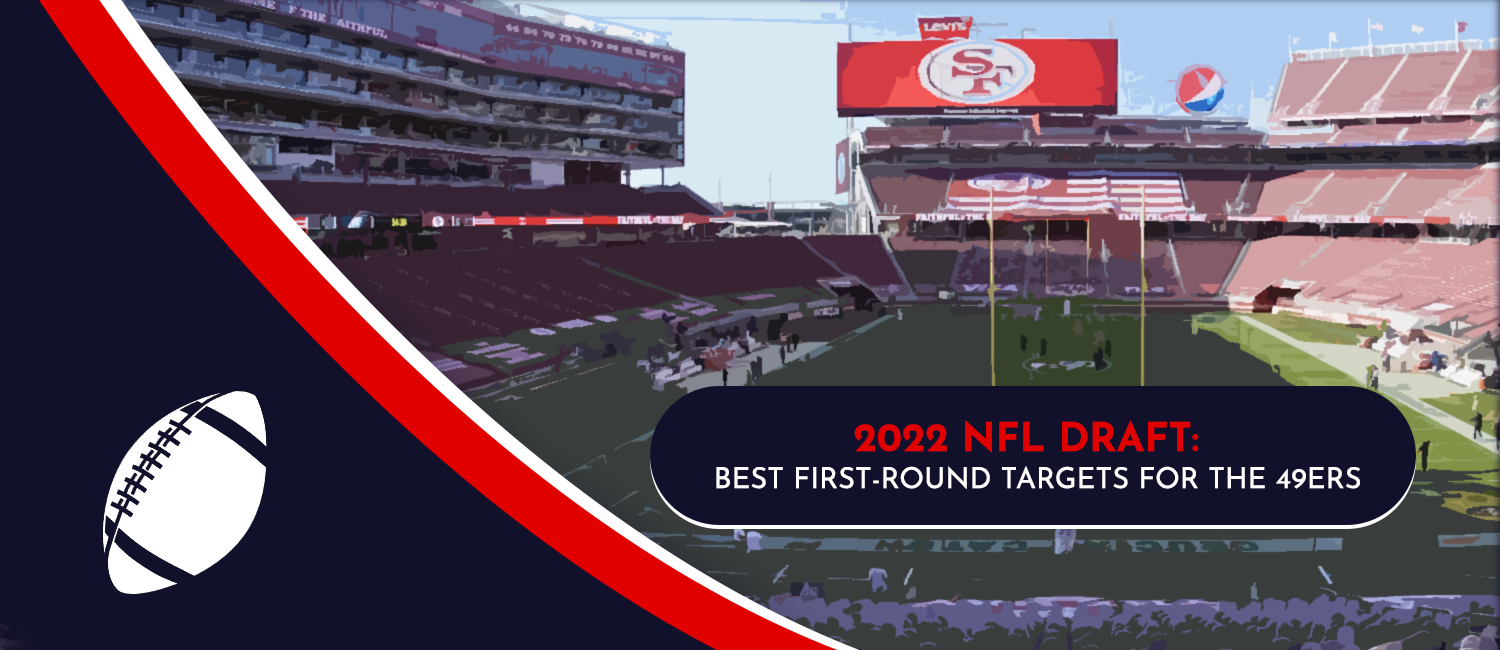 San Francisco 49ers 2022 NFL Draft Best First-Round Targets