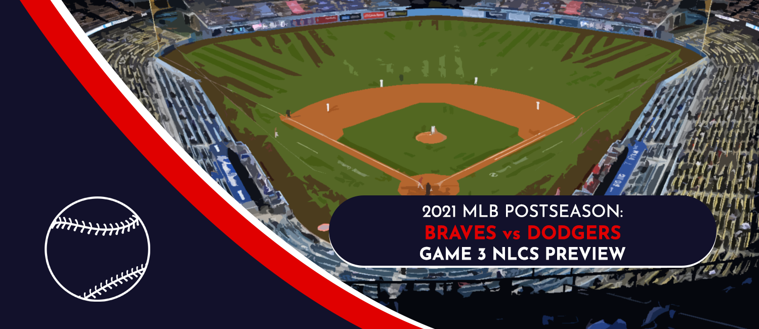 Braves vs. Dodgers 2021 MLB NLCS Game 3 Odds, Preview, and Prediction