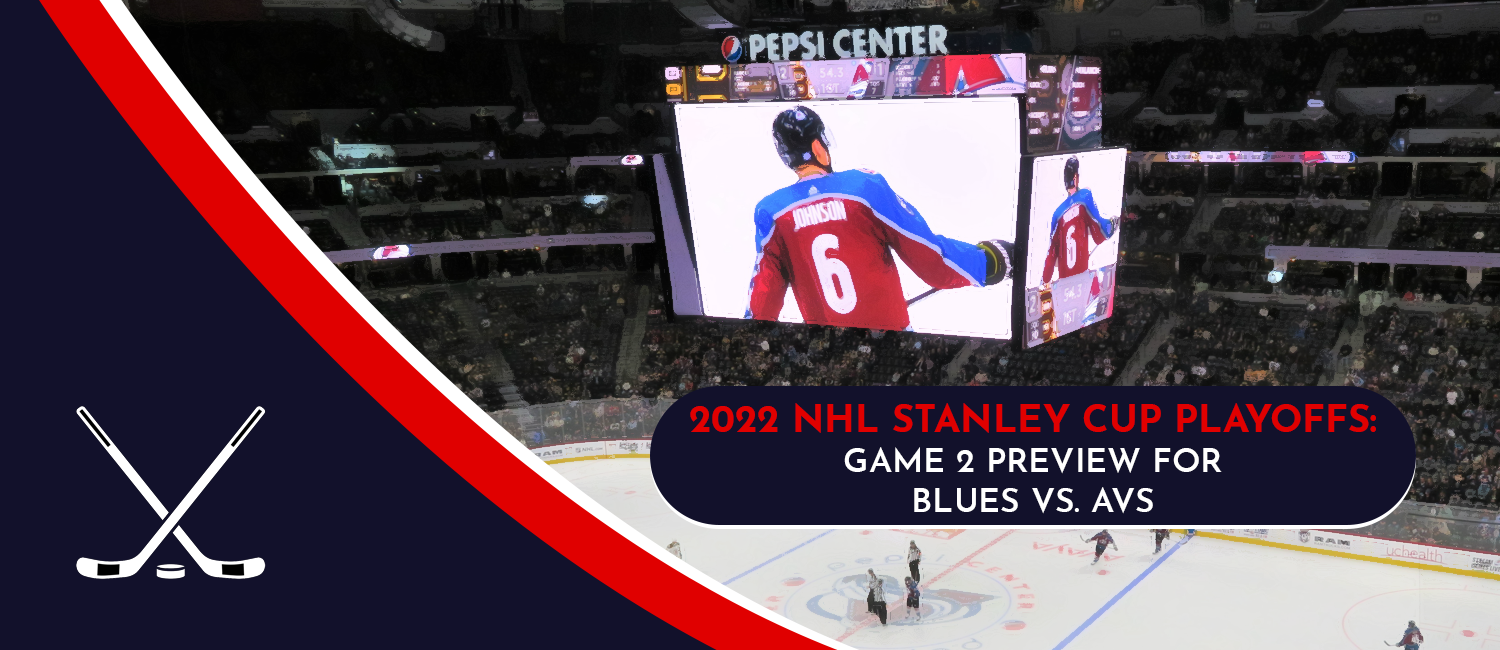 Blues vs. Avalanche Game 2 Stanley Cup Playoffs Odds and Preview - May 19th, 2022