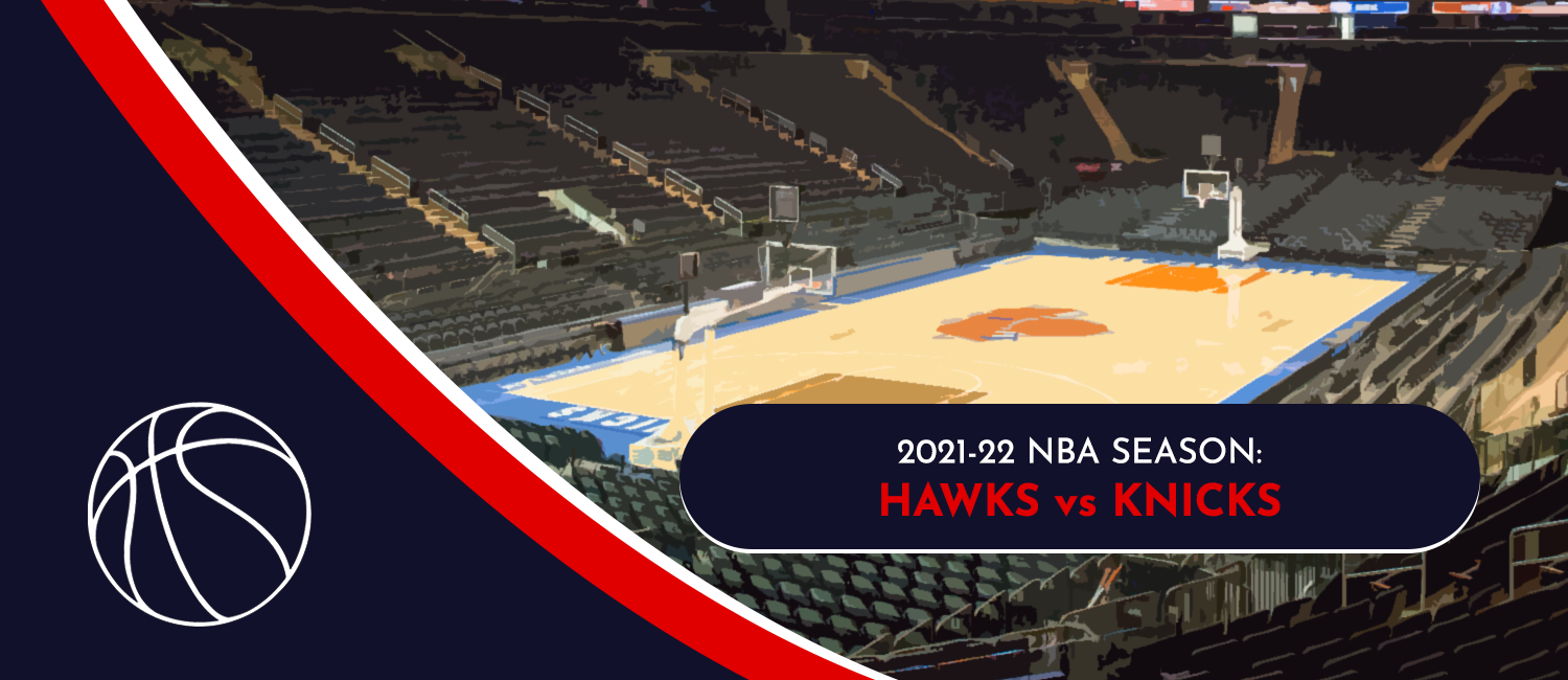 Hawks vs. Knicks NBA Odds and Preview - March 22nd, 2022
