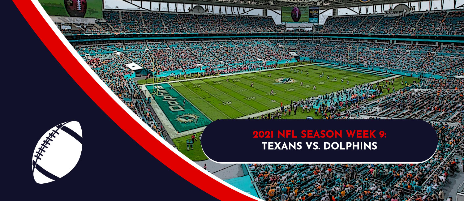 Texans vs. Dolphins 2021 NFL Week 9 Odds, Preview and Pick