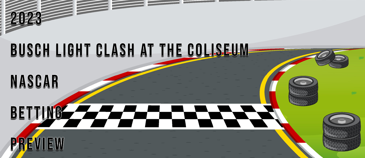 2023 Busch Light Clash at the Coliseum NASCAR Odds, Preview, and Prediction