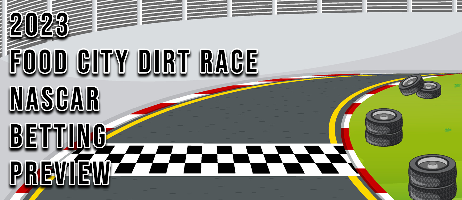 2023 Food City Dirt Race NASCAR Odds & Prediction