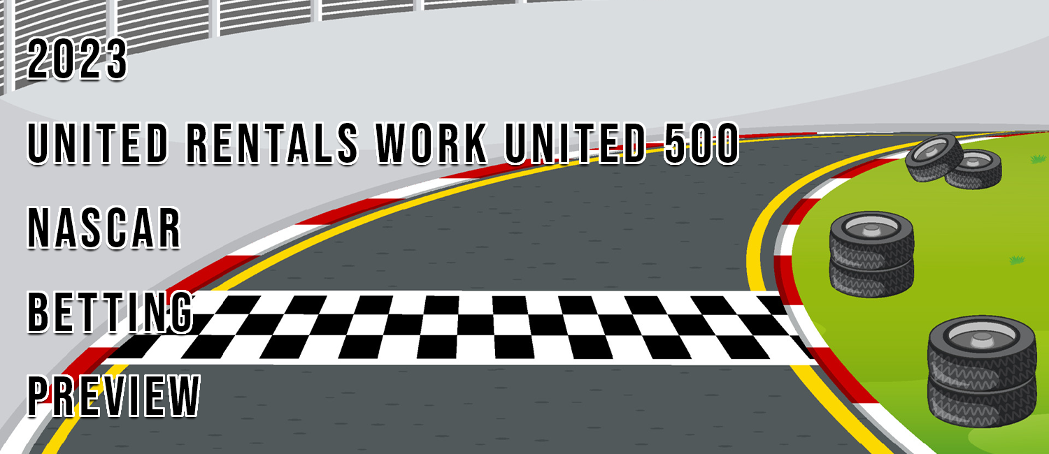 2023 United Rentals Work United 500 NASCAR Odds & Prediction
