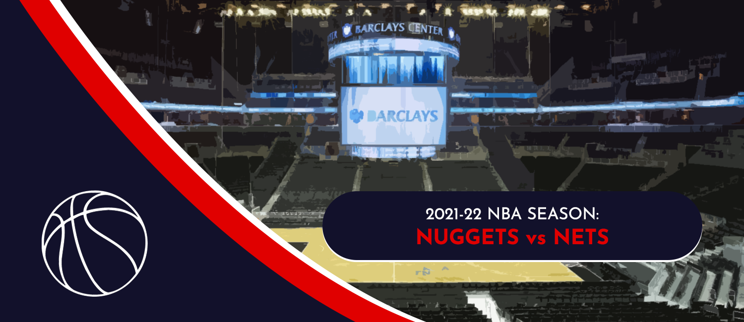 Nuggets vs. Nets NBA Odds and Preview - January 26th, 2022