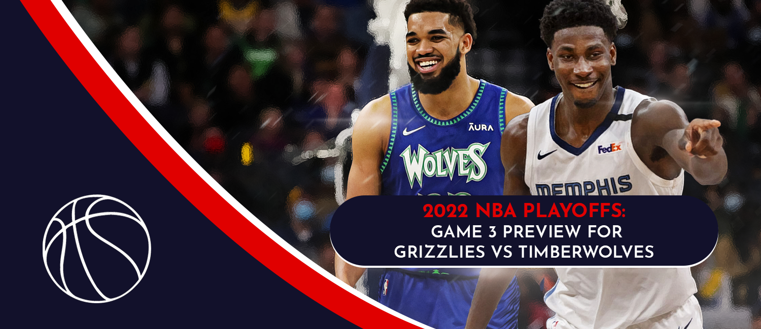 Timberwolves vs. Grizzlies Game 3 NBA Playoffs Odds and Preview - April 21st, 2022
