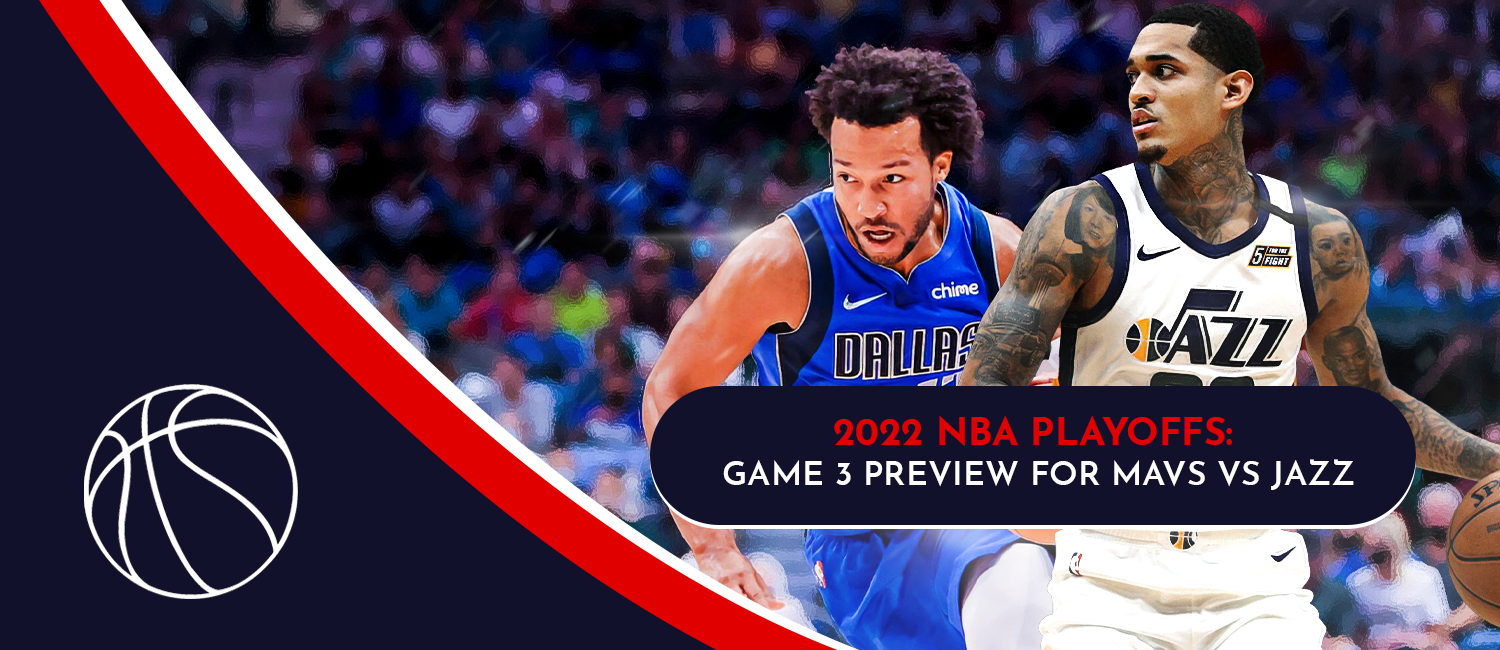 Mavericks vs. Jazz Game 3 NBA Playoffs Odds and Preview - April 21st, 2022