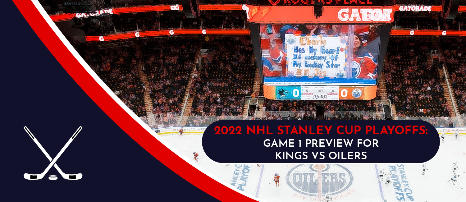 Kings vs. Oilers Game 1 Stanley Cup Playoffs Odds and Preview - May 2nd, 2022