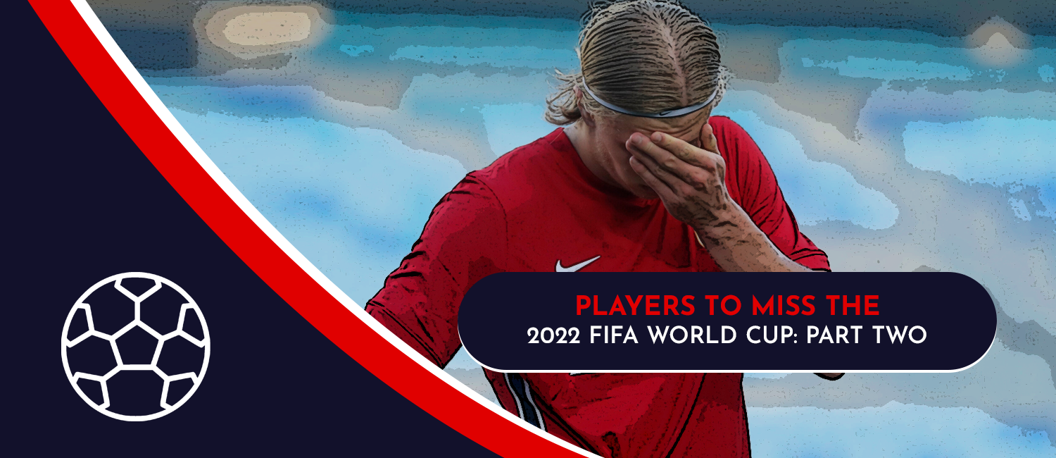 Players To Miss The 2022 FIFA World Cup (Part Two)