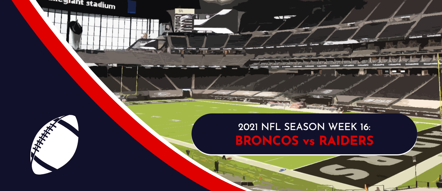 Broncos vs. Raiders 2021 NFL Week 16 Odds, Analysis and Prediction