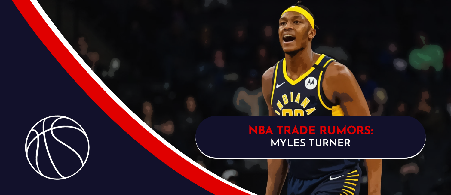 Myles Turner Returns To The Trade Block