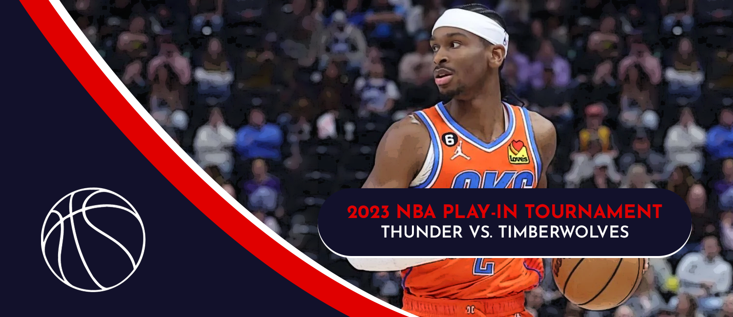 Thunder vs. Timberwolves 2023 NBA Play-in Tournament Odds and Preview - April 14th
