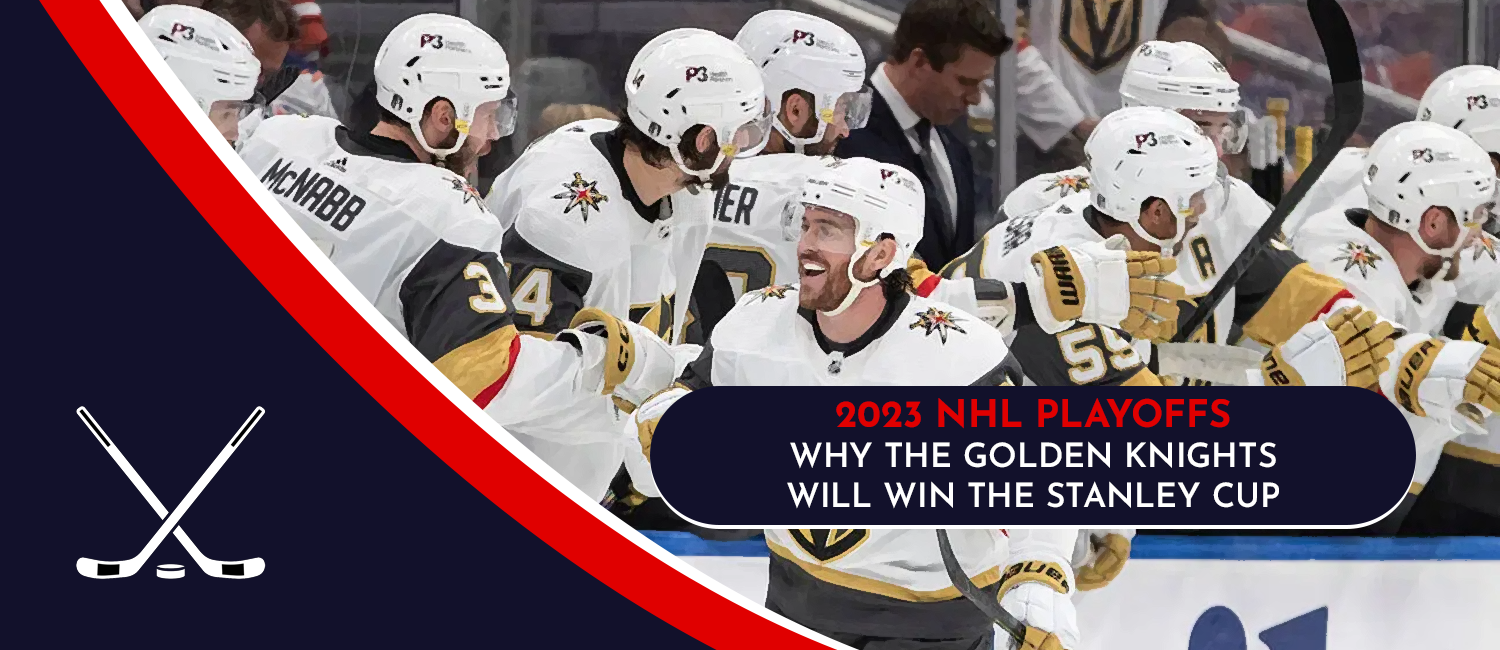 Why the Vegas Golden Knights Will Win the 2023 Stanley Cup Final