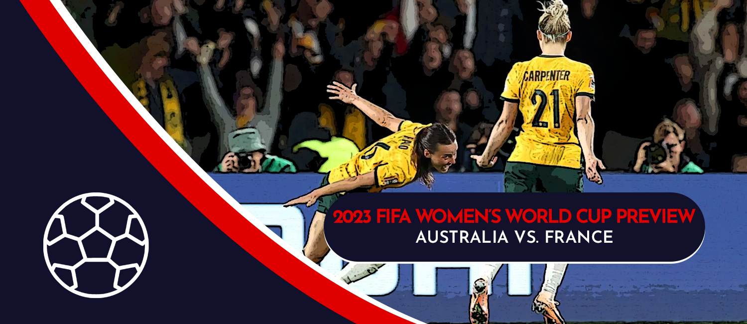 Australia vs. France 2023 FIFA Women's World Cup Odds and Preview