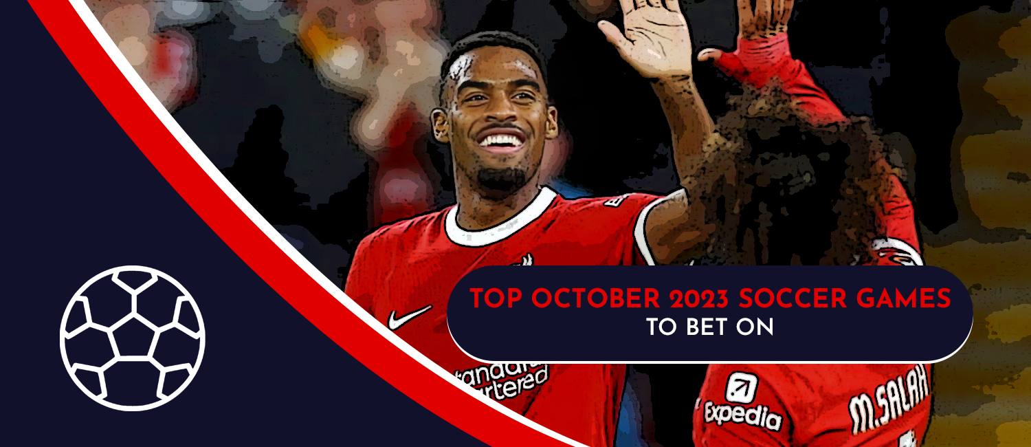 Top October 2023 Soccer Games To Bet On