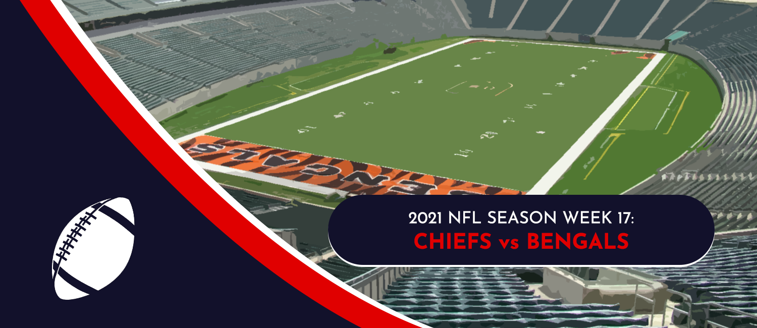 Chiefs vs. Bengals 2021 NFL Week 17 Odds, Analysis & Prediction