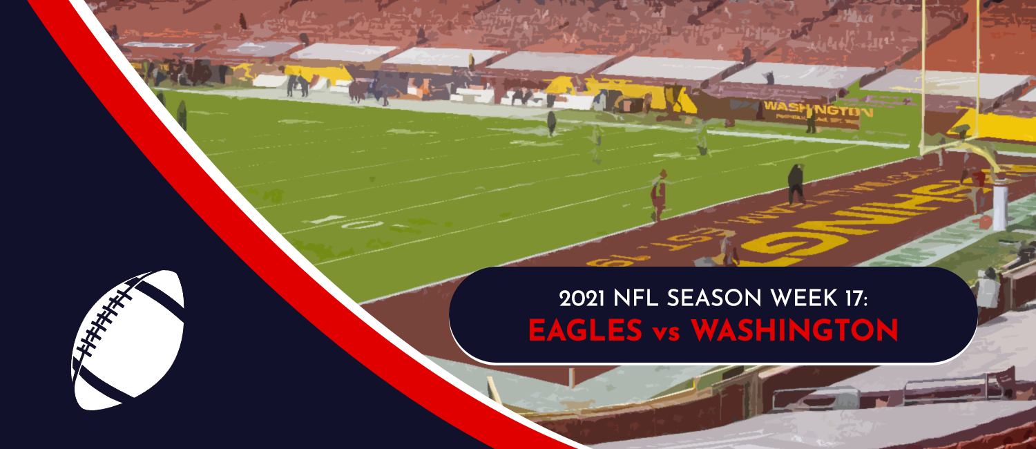 Eagles vs. Washington 2021 NFL Week 17 Odds, Preview, & Pick