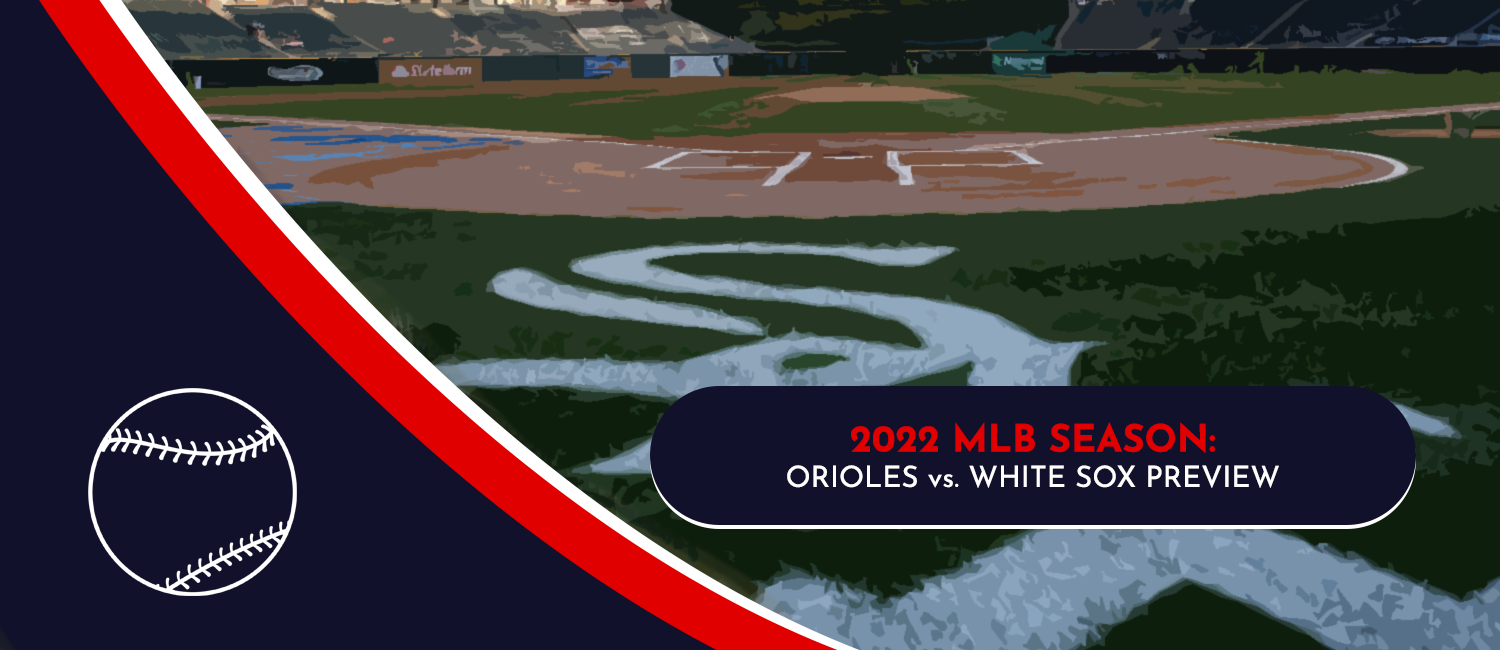 Orioles vs. White Sox MLB Odds, Preview and Prediction – June 23rd, 2022