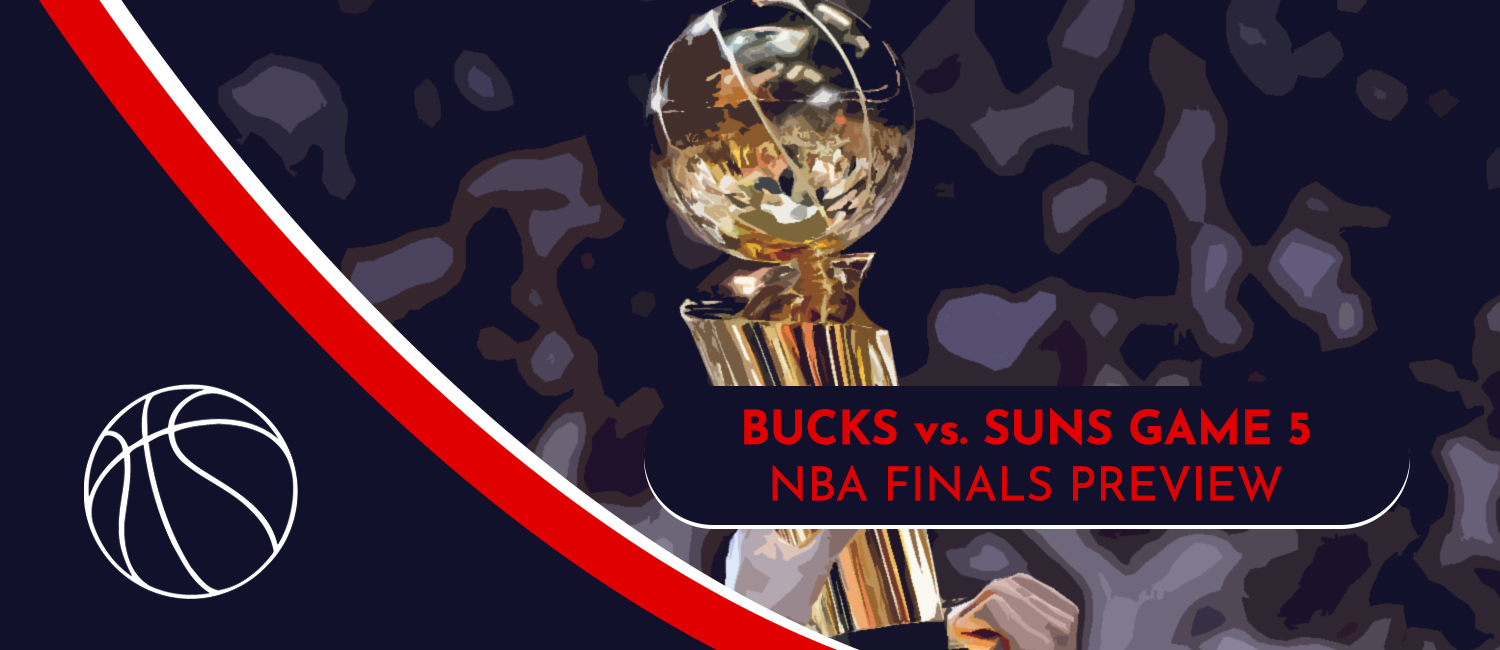 Bucks vs. Suns NBA Finals Odds and Game 5 Preview – July 17th, 2021
