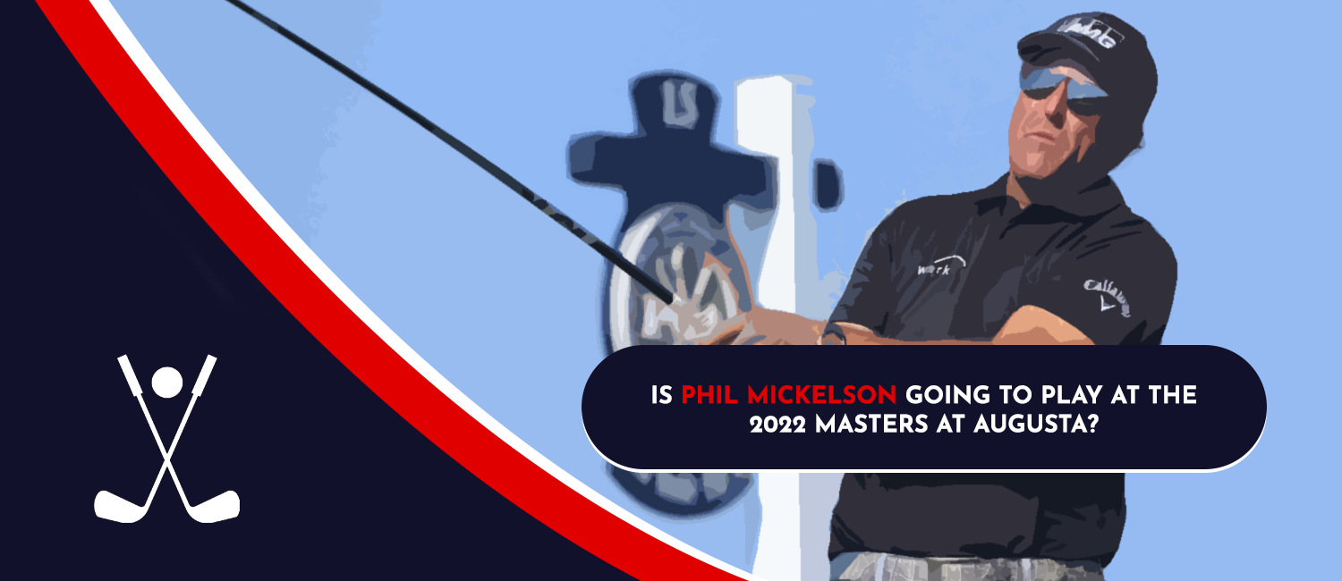 Will Phil Mickelson Play at the 2022 Masters Tournament in Augusta?
