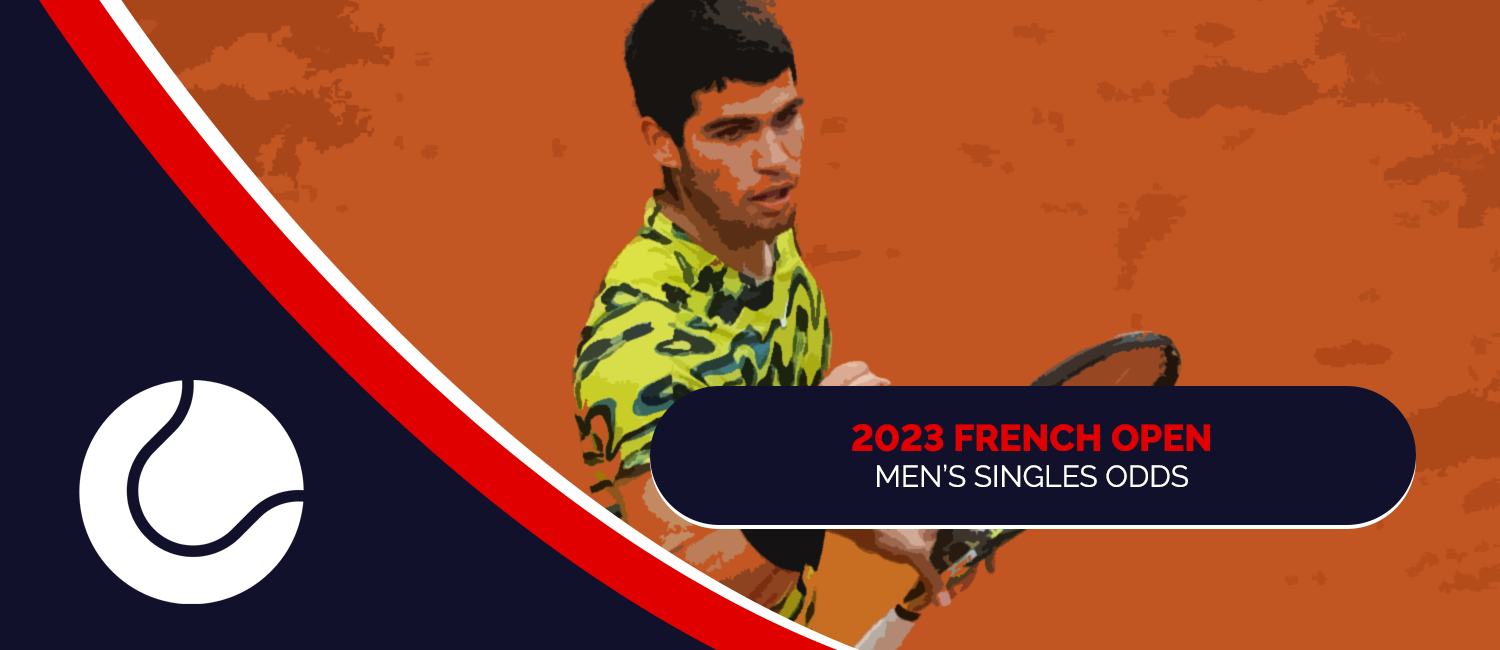 2023 French Open Men’s Singles Betting Odds and Preview