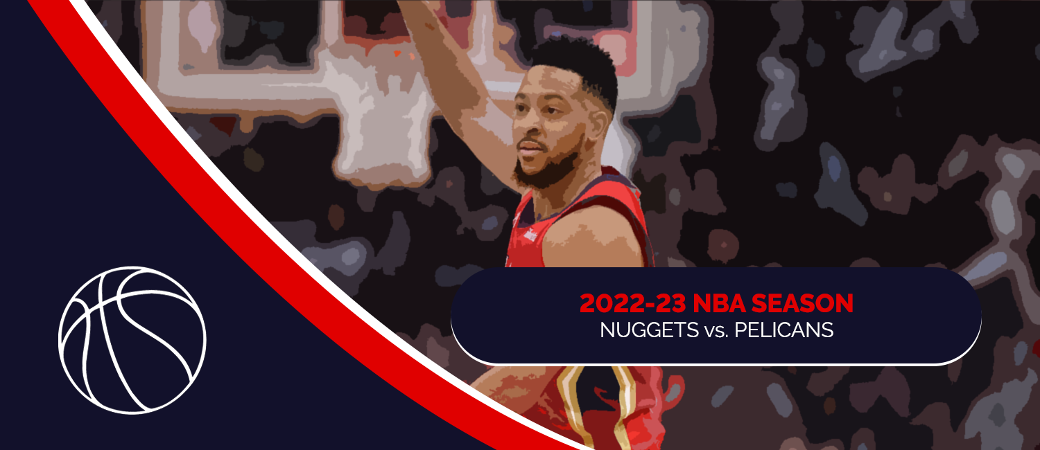 Nuggets vs. Pelicans 2023 NBA Odds and Preview - January 24th