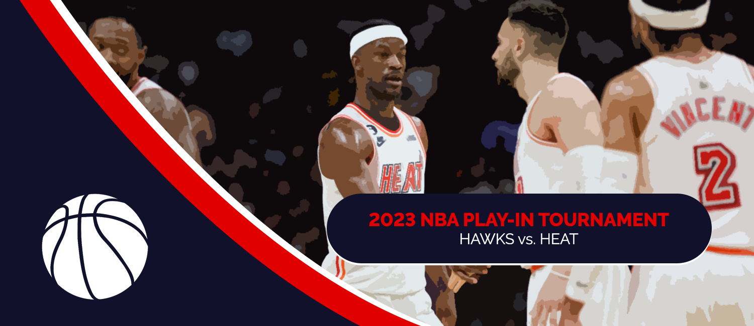 Hawks vs. Heat 2023 NBA Play-in Tournament Odds and Preview - April 11th