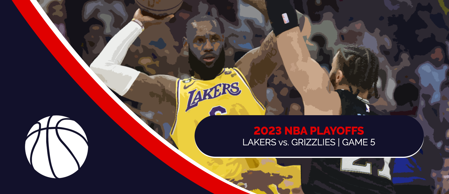 Lakers vs. Grizzlies 2023 NBA Playoffs Odds and Game 5 Preview - April 26th