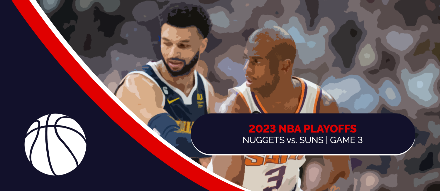 Nuggets vs. Suns 2023 NBA Playoffs Odds and Game 3 Preview - May 5th