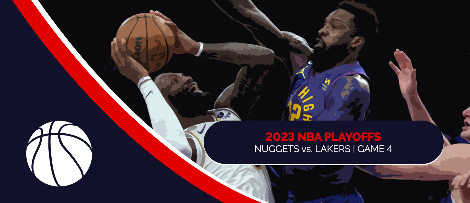 Nuggets vs. Lakers 2023 NBA Playoffs Game 4 Odds and Game Preview – May 22nd