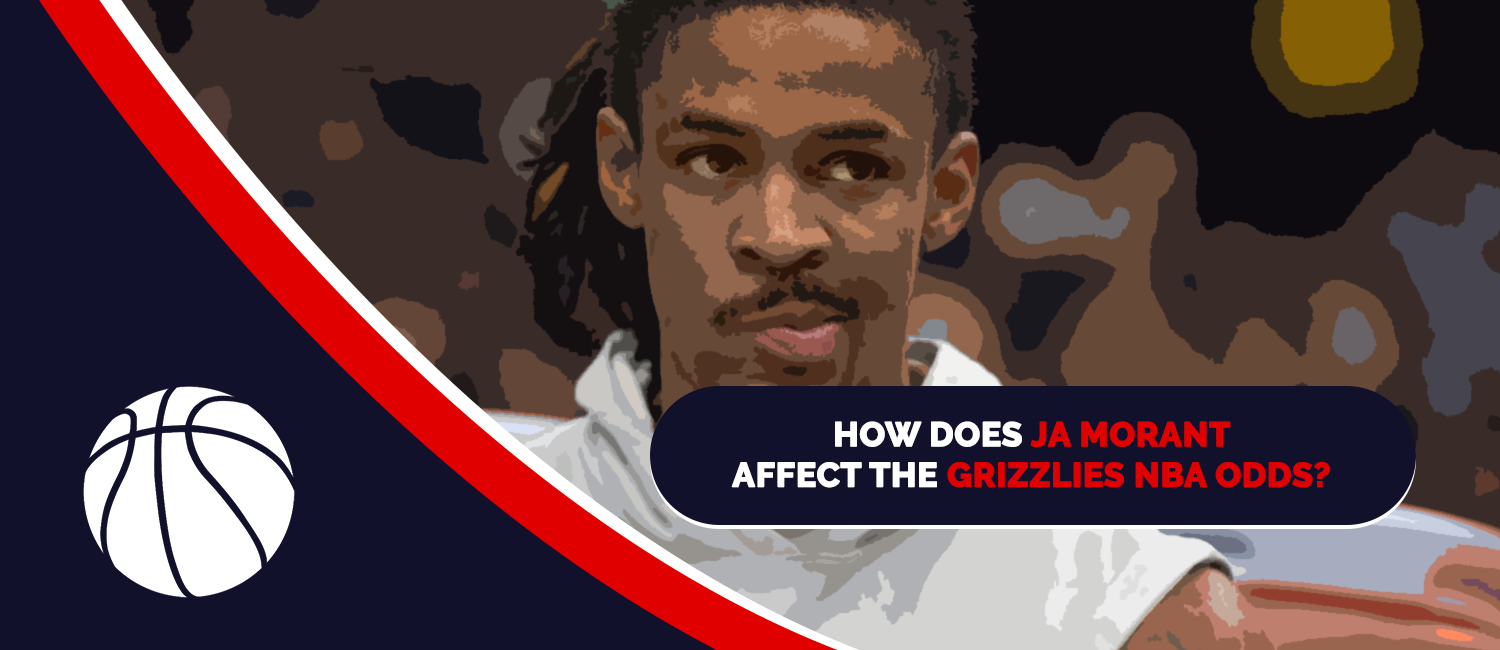 How Does Ja Morant Affect The Grizzlies’ NBA Odds?