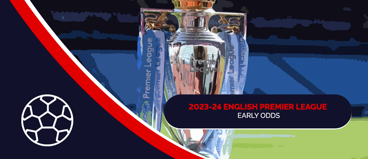 Early 2023-24 English Premier League Odds