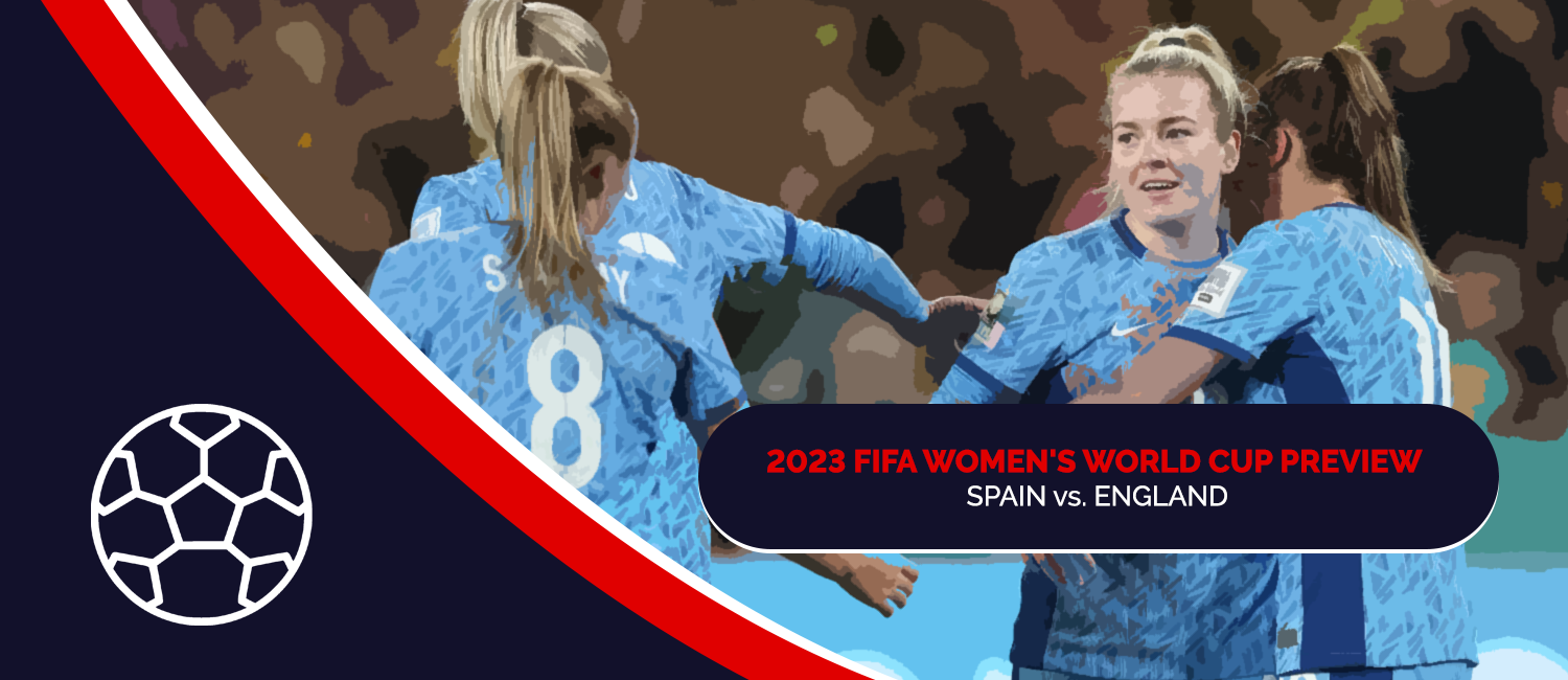 Spain vs. England 2023 FIFA Women's World Cup Final Odds and Preview