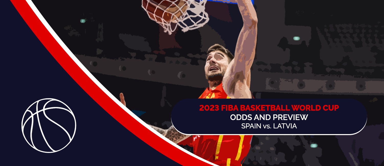 Spain vs. Latvia 2023 FIBA World Cup Odds and Preview