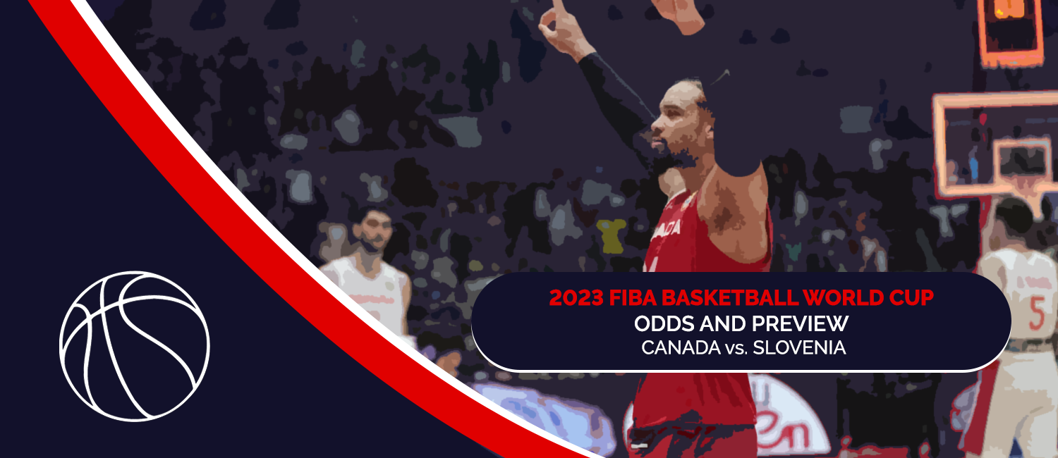Canada vs. Slovenia 2023 FIBA World Cup Odds and Preview