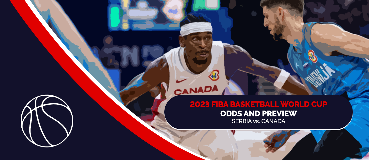 Serbia vs. Canada 2023 FIBA World Cup Odds and Preview