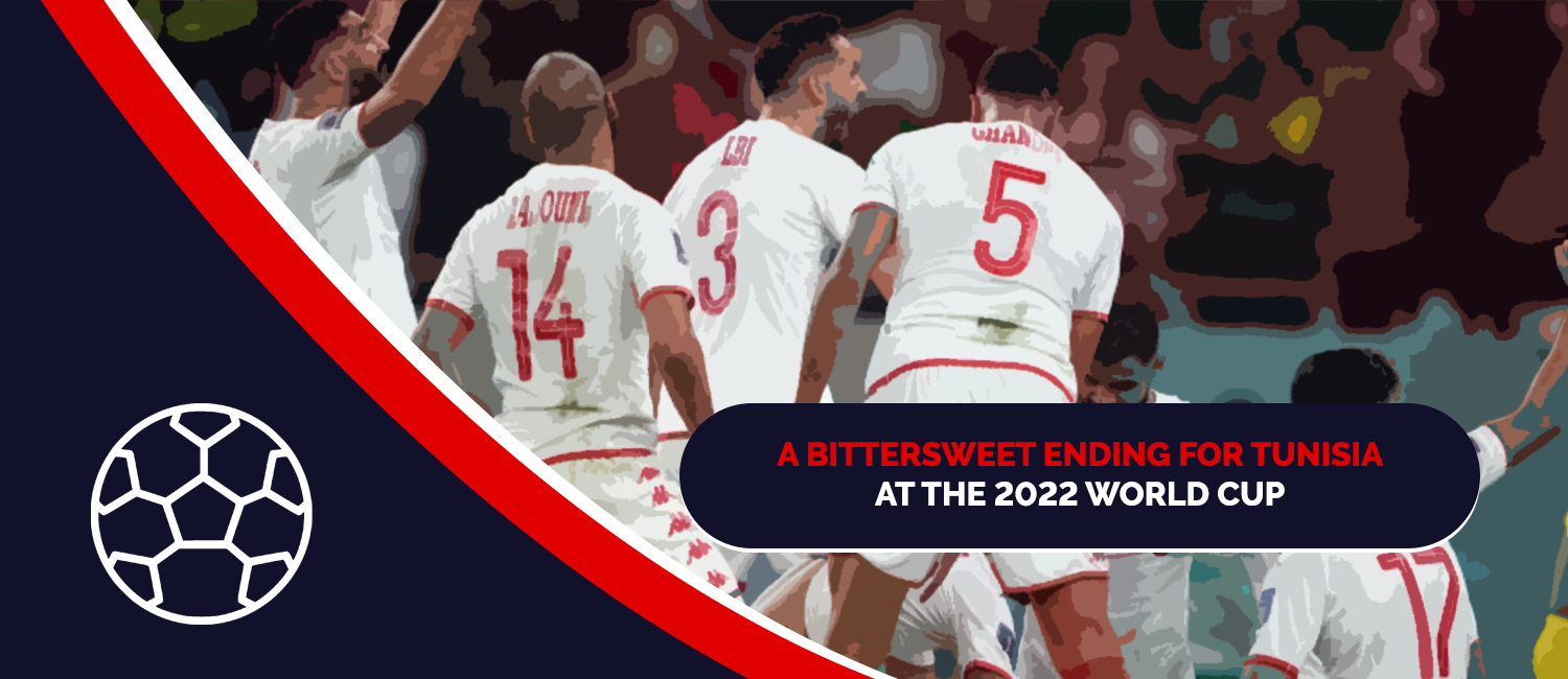 A Bittersweet Ending For Tunisia At The 2022 World Cup