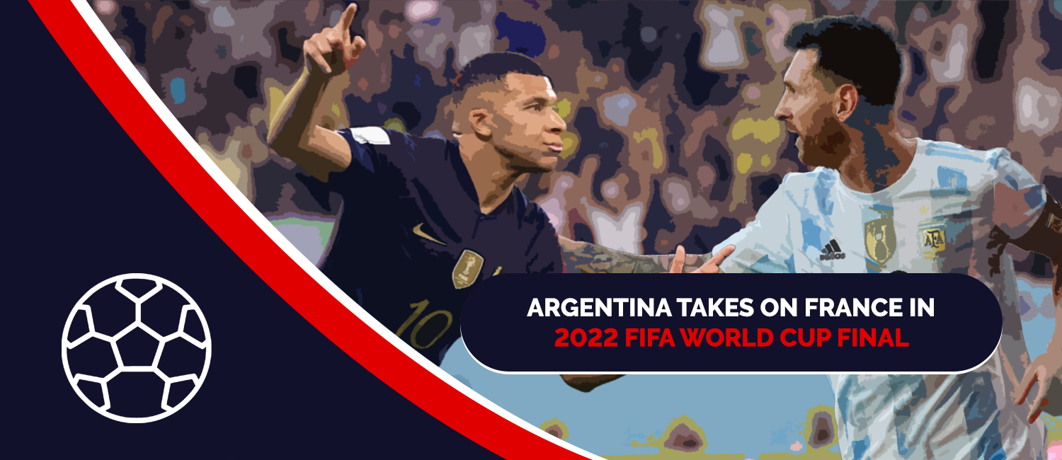 Argentina Takes On France in 2022 FIFA World Cup Final
