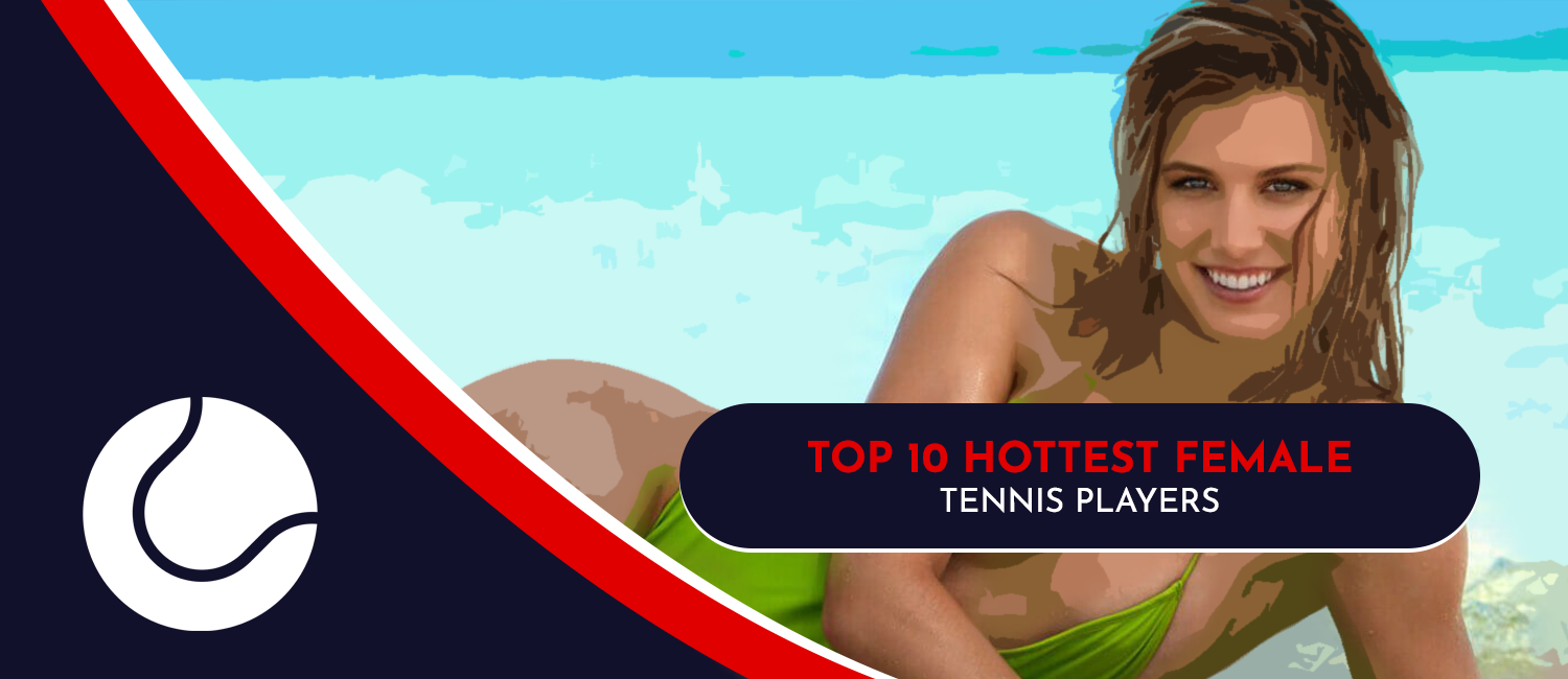 Top 10 Hottest Female Tennis Players: 2022 Edition